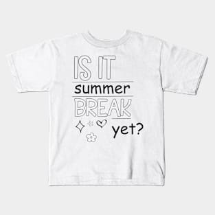 Is It Summer Break Yet ?, Kids Summer, Last Day Of School, Summer Teacher, Teacher End Of Year Kids T-Shirt